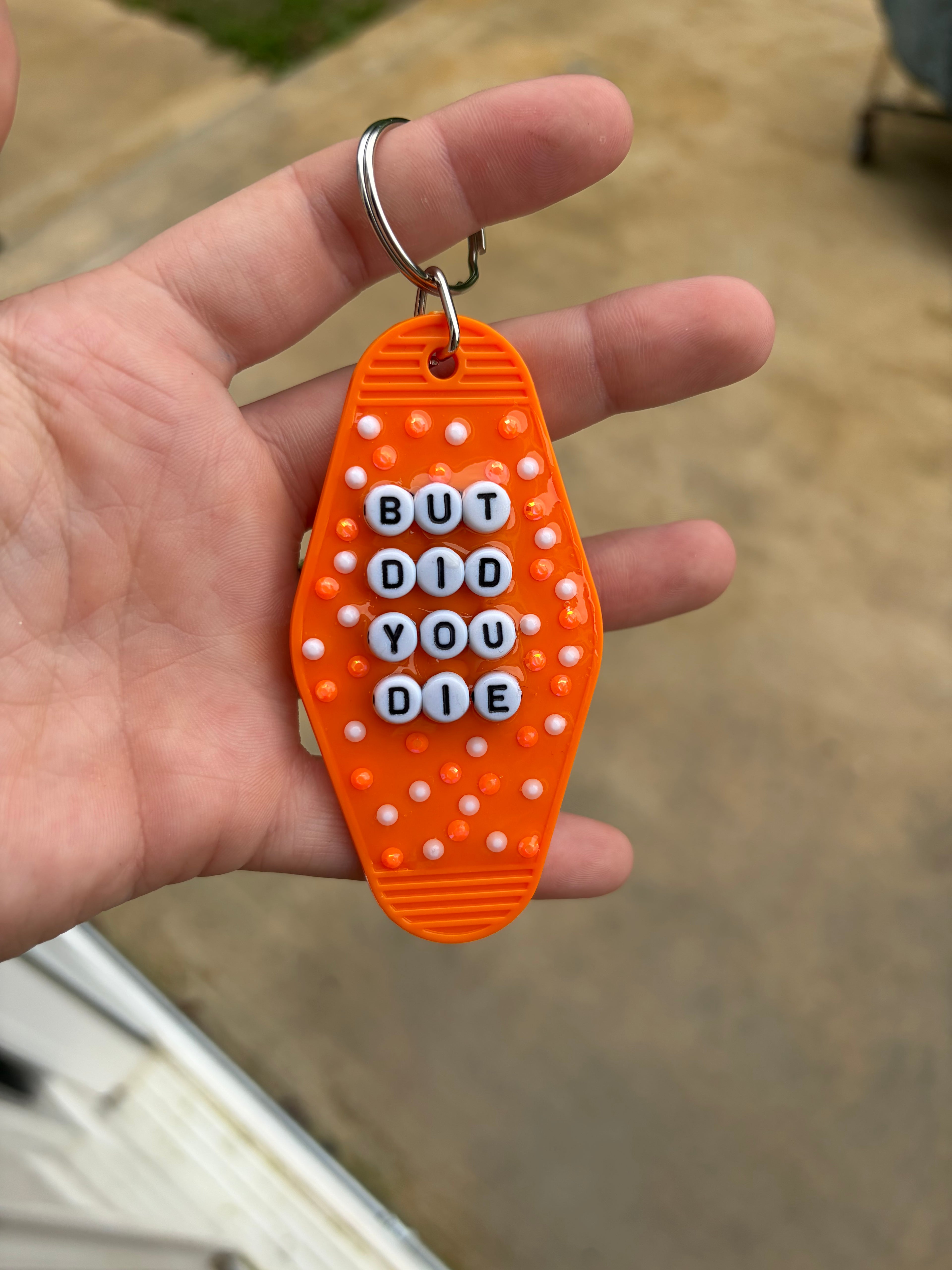 ‘But Did You D!e’ keychain